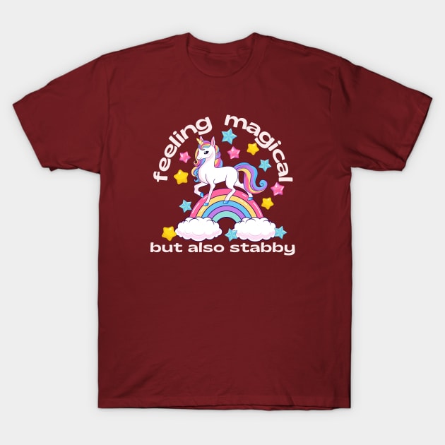 Unicorn - Feeling magical but also stabby T-Shirt by Jane Winter